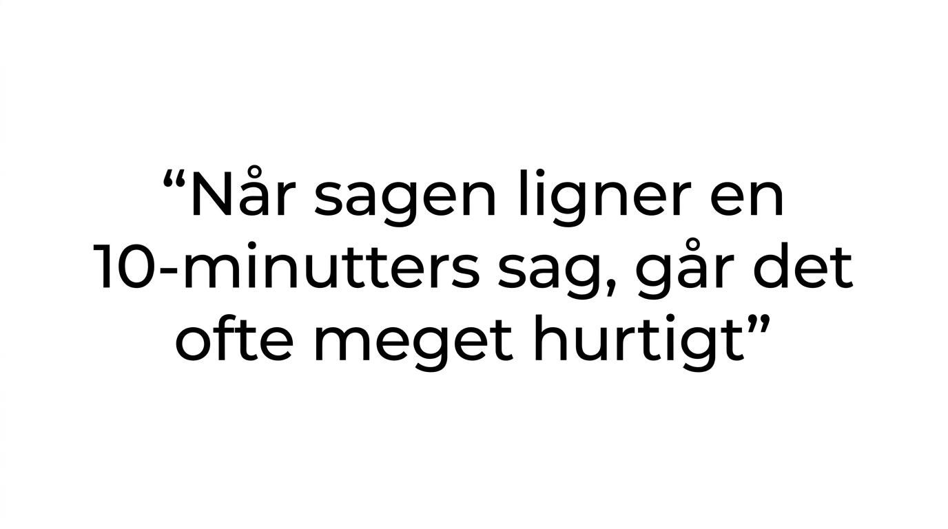 Citatgrafik med budskabet om, at det afgørende er, om sagen ligner en 10-minutters sag.